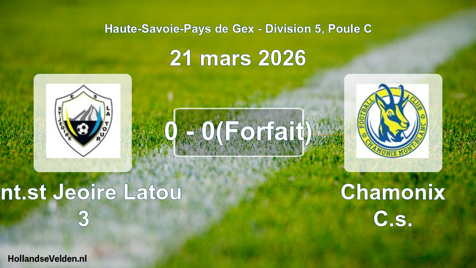 Gespeelde wedstrijd: Ent.st Jeoire Latou 3 - Chamonix C.s. 0 - 0(Forfait) (21 maart 2026)