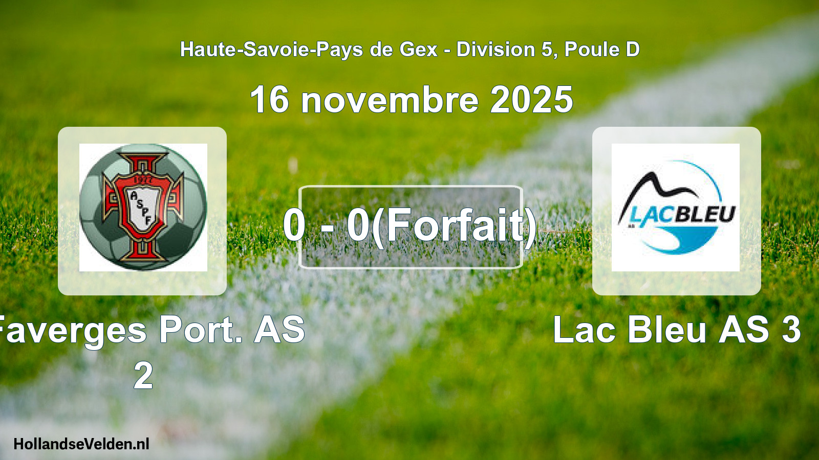 Gespeelde wedstrijd: Faverges Port. AS 2 - Lac Bleu AS 3 0 - 0(Forfait) (16 november 2025)