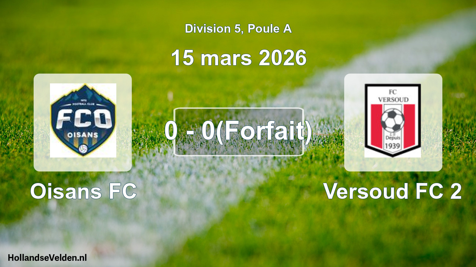 Match joué: Oisans FC - Versoud FC 2 0 - 0(Forfait) (15 mars 2026)