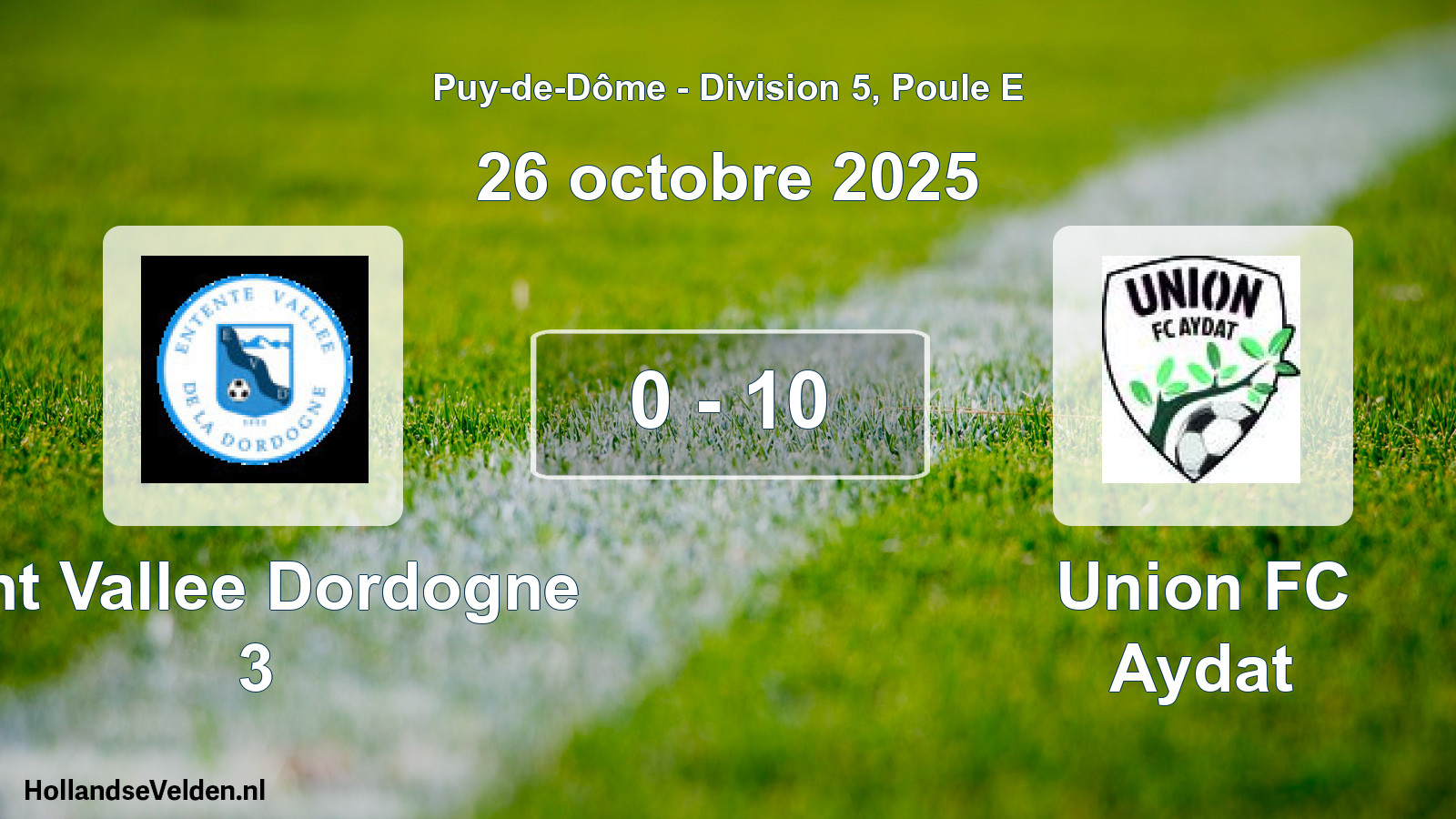 Gespeelde wedstrijd: Ent Vallee Dordogne 3 - Union FC Aydat 0 - 10 (26 oktober 2025)