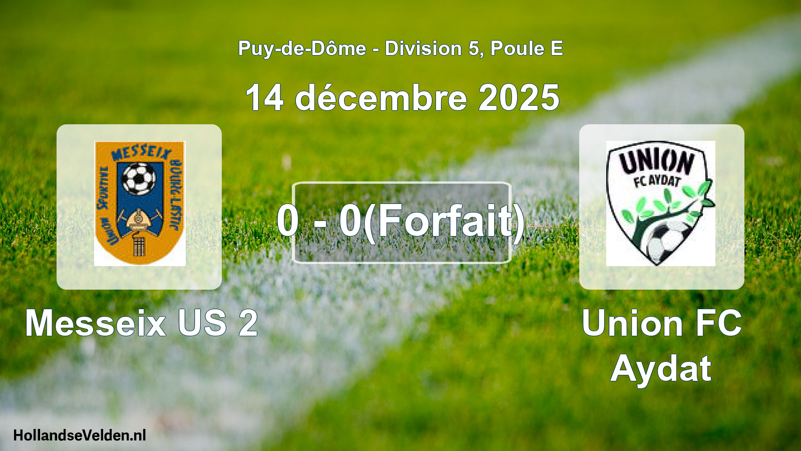 Gespeelde wedstrijd: Messeix US 2 - Union FC Aydat 0 - 0(Forfait) (14 december 2025)