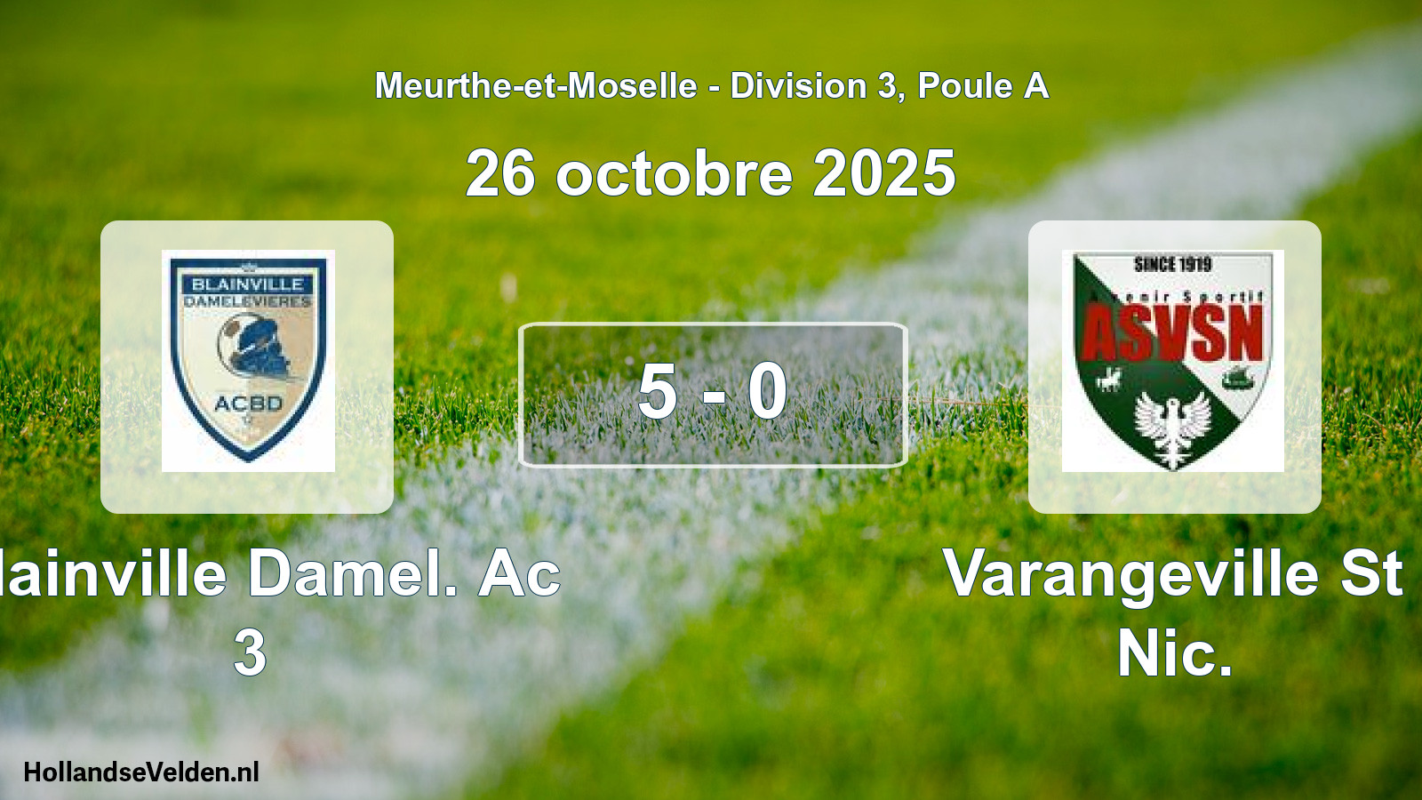 Total number of matches played: Blainville Damel. Ac 3 - Varangeville St Nic. 5 - 0 (26 October 2025)