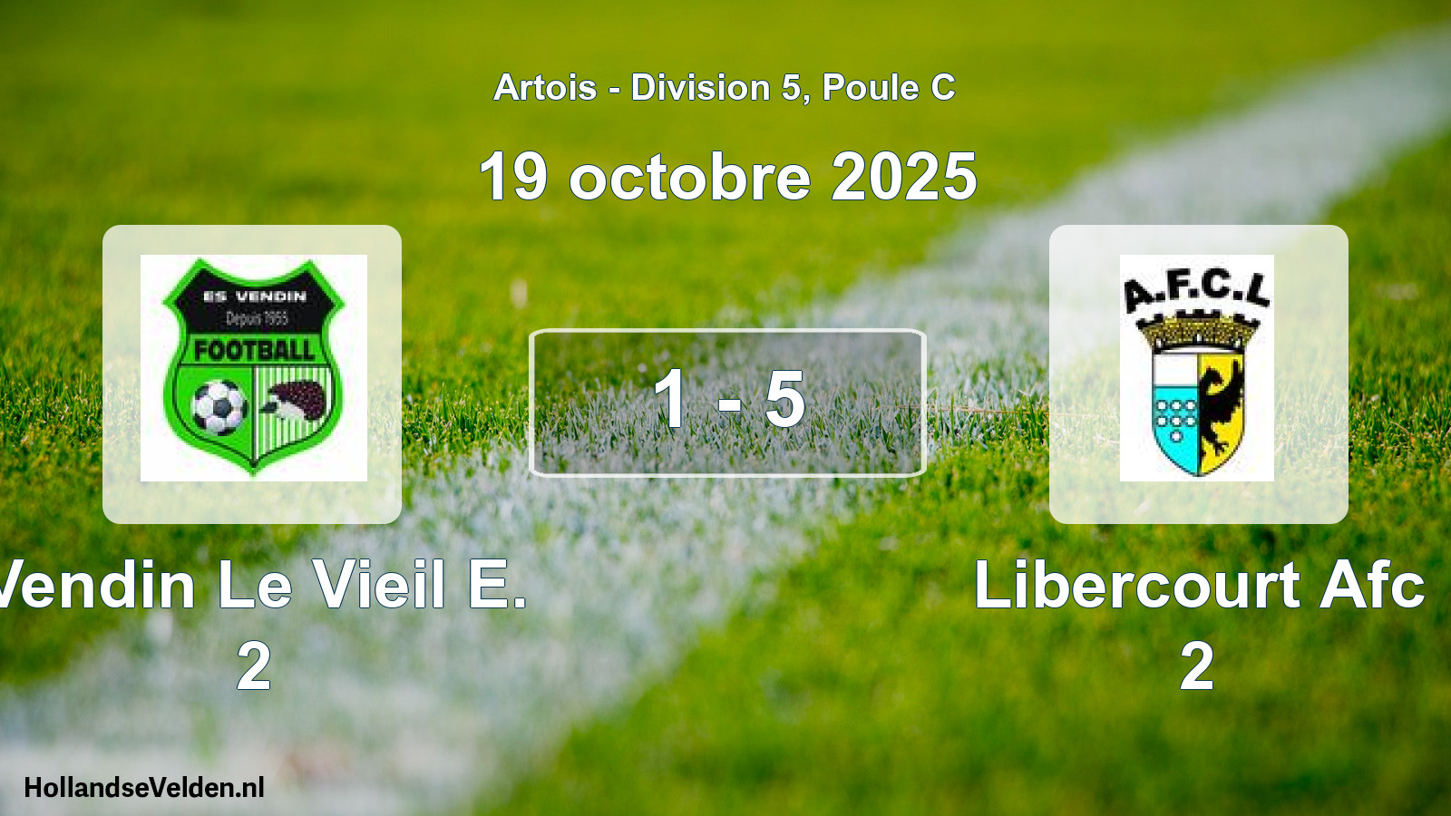 Total number of matches played: Vendin Le Vieil E. 2 - Libercourt Afc 2 1 - 5 (19 October 2025)