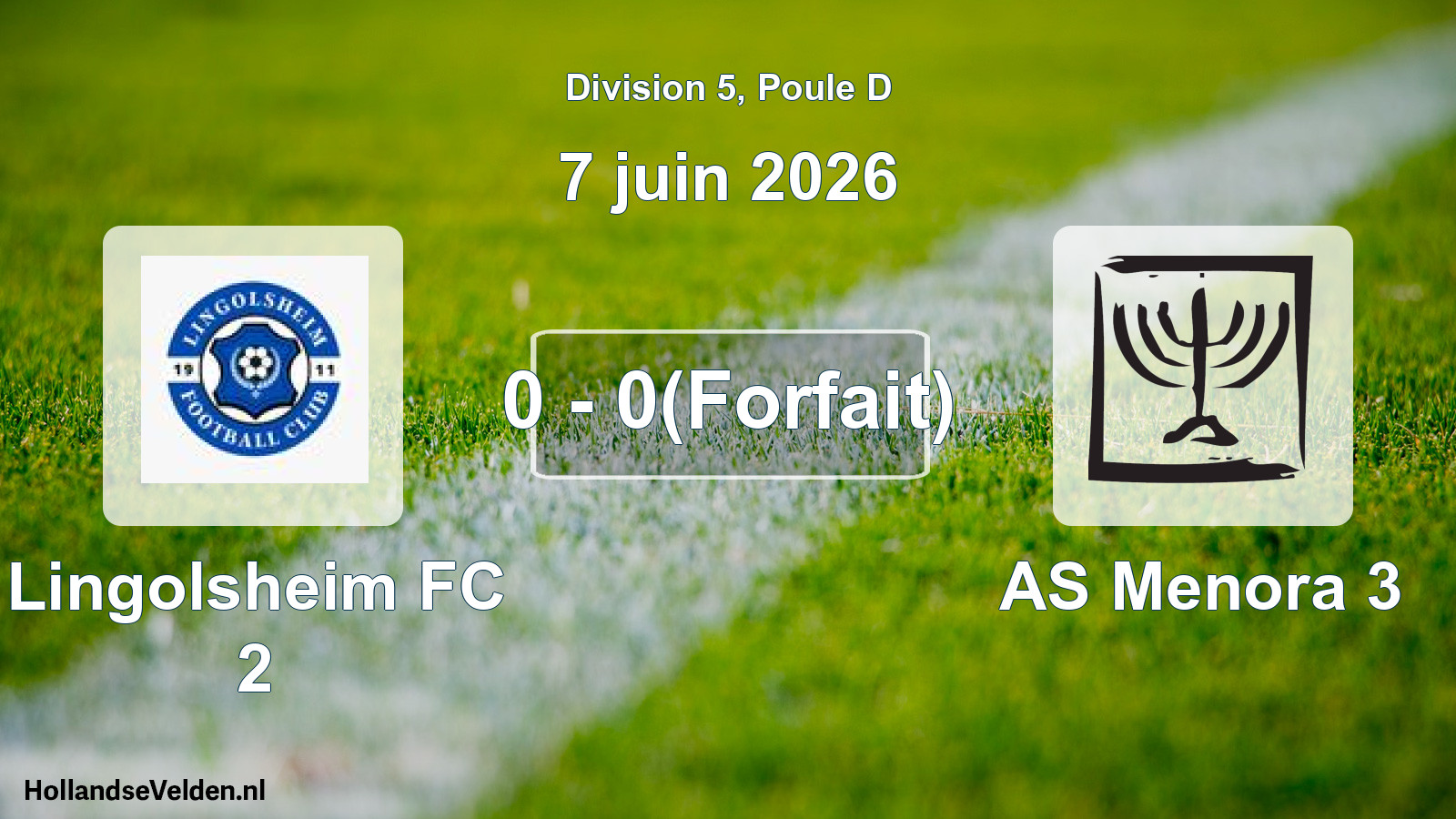 Match joué: Lingolsheim FC 2 - AS Menora 3 0 - 0(Forfait) (7 juin 2026)