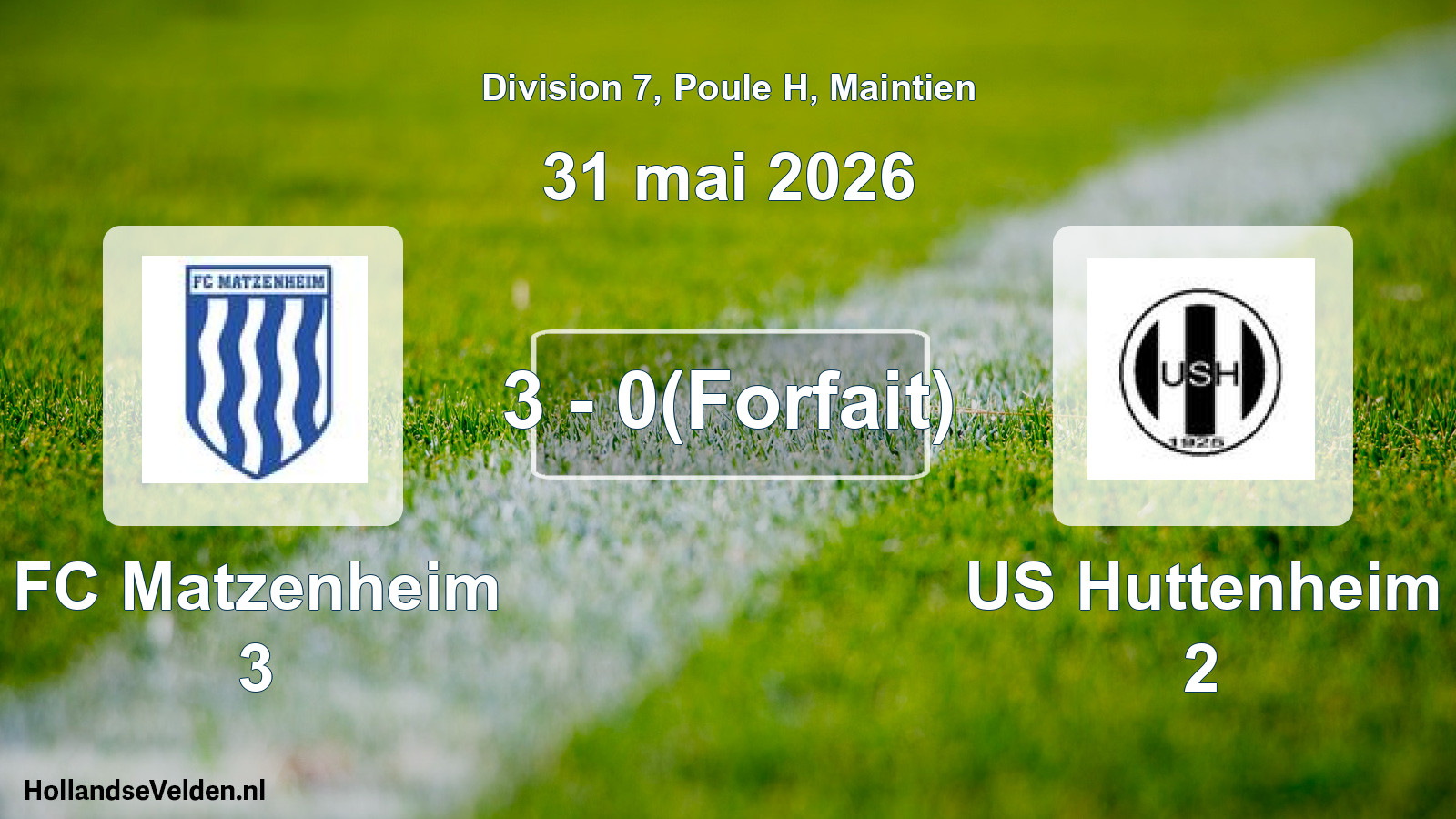 Gespeelde wedstrijd: FC Matzenheim 3 - US Huttenheim 2 3 - 0(Forfait) (31 mei 2026)