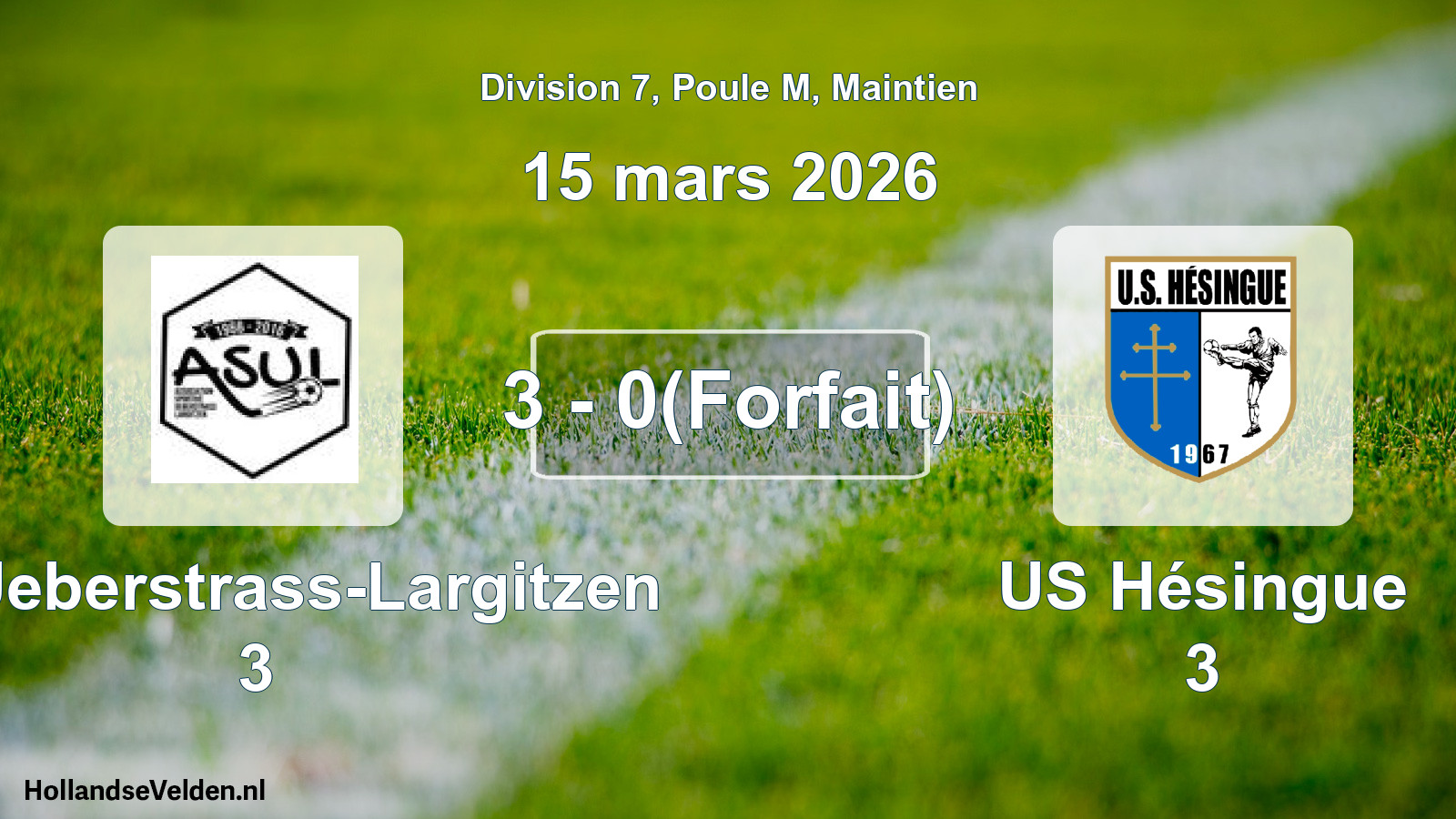 Gespeelde wedstrijd: AS Ueberstrass-Largitzen 3 - US Hésingue 3 3 - 0(Forfait) (15 maart 2026)
