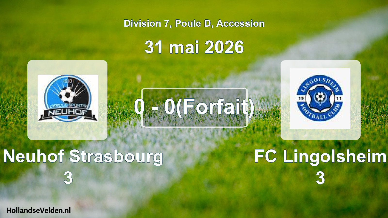 Gespeelde wedstrijd: CS Neuhof Strasbourg 3 - FC Lingolsheim 3 0 - 0(Forfait) (31 mei 2026)
