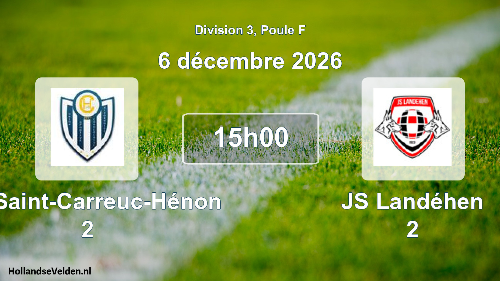 Geplande wedstrijd: US Saint-Carreuc-Hénon 2 - JS Landéhen 2 (6 december 2026)