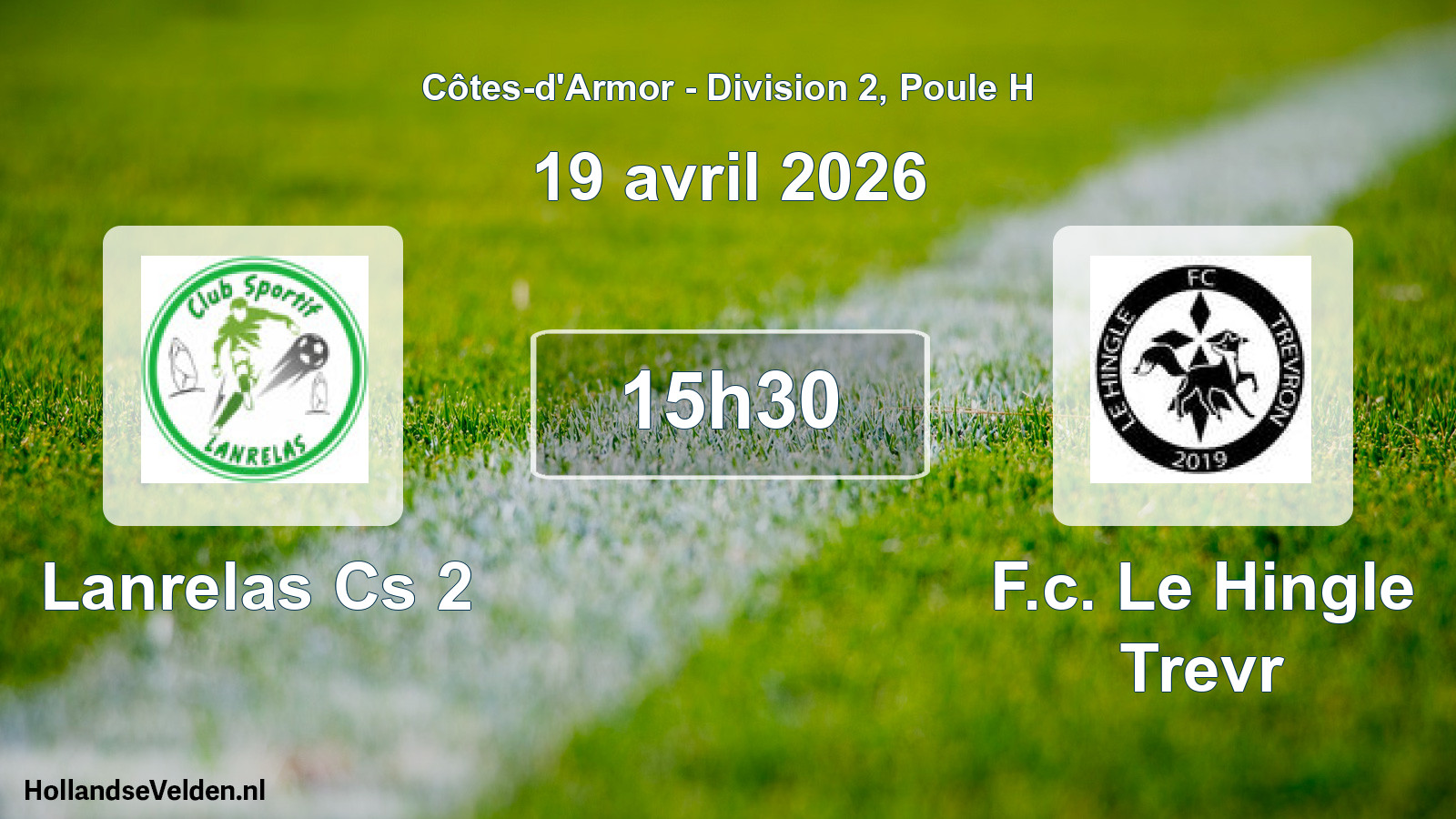Geplande wedstrijd: Lanrelas Cs 2 - F.c. Le Hingle Trevr (19 avril 2026)