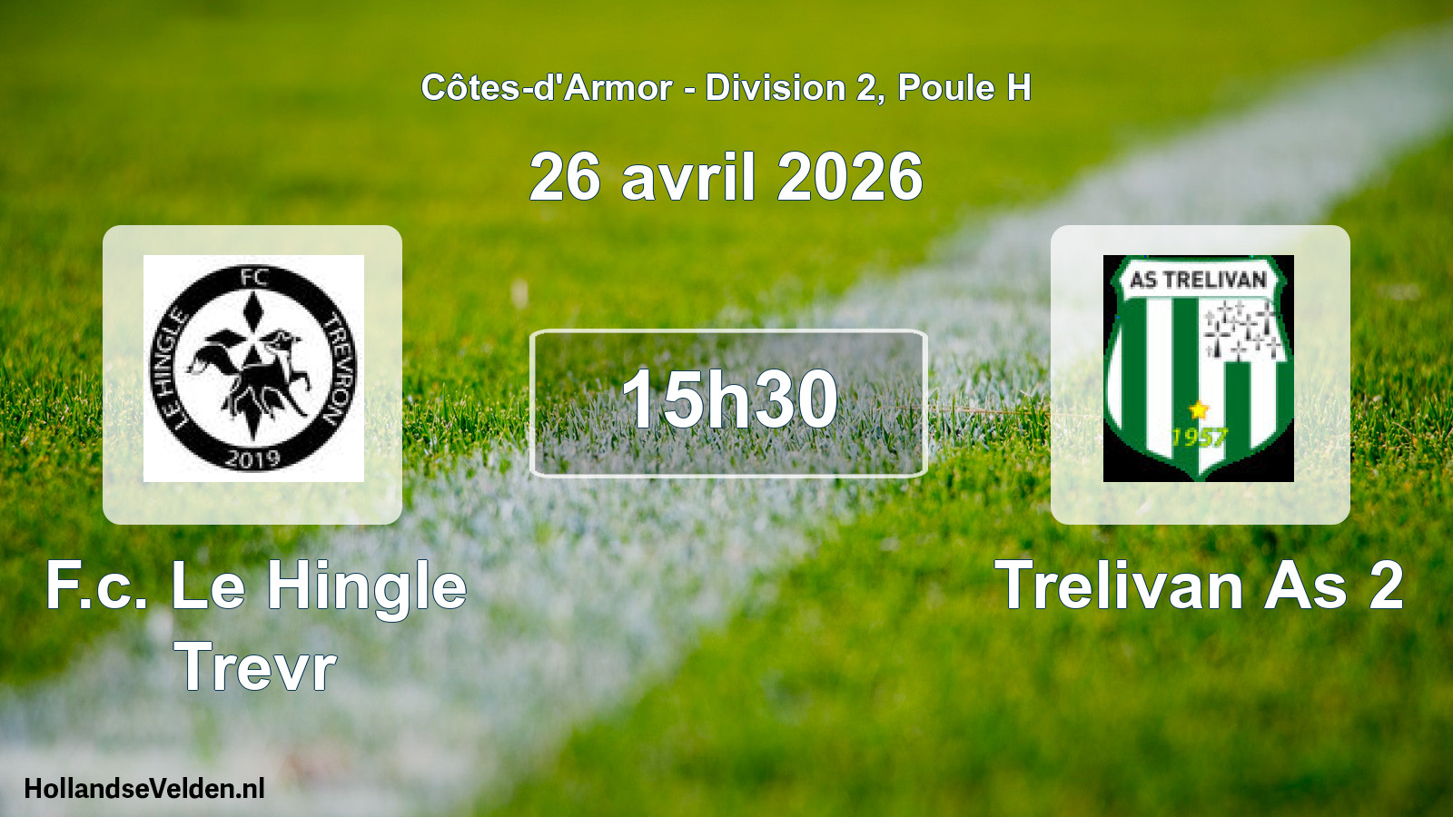 Geplande wedstrijd: F.c. Le Hingle Trevr - Trelivan As 2 (26 avril 2026)