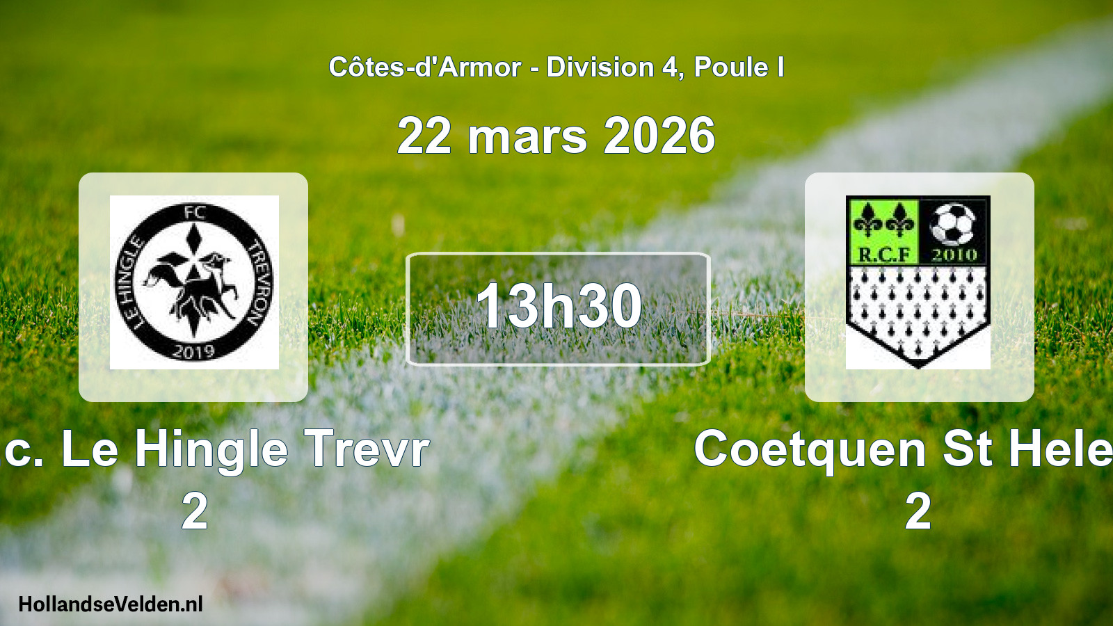 Geplande wedstrijd: F.c. Le Hingle Trevr 2 - Coetquen St Helen 2 (22 mars 2026)