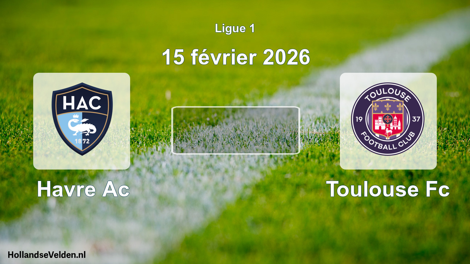 Geplande wedstrijd: Havre Ac - Toulouse Fc (15 février 2026)