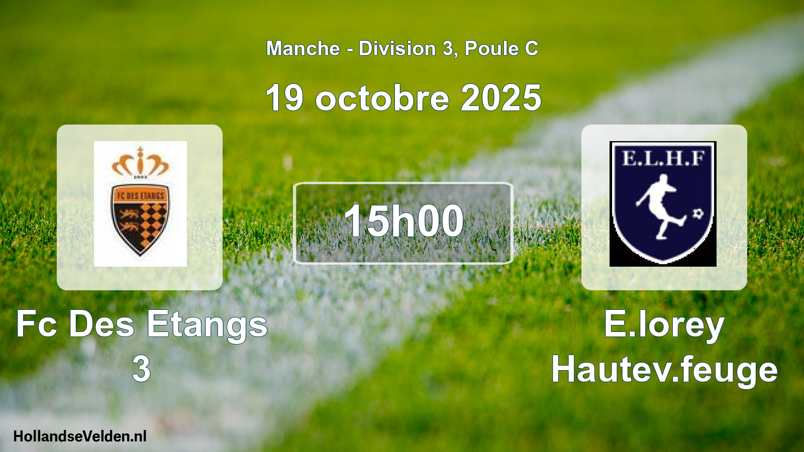 Scheduled Match: Fc Des Etangs 3 - E.lorey Hautev.feuge (19 October 2025)