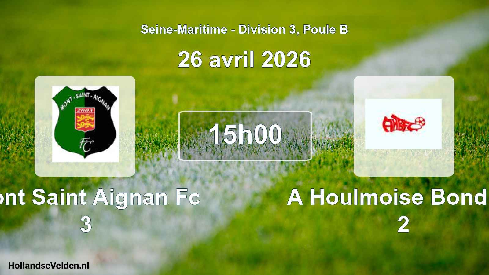 Scheduled Match: Mont Saint Aignan Fc 3 - A Houlmoise Bond Fc 2 (26 April 2026)