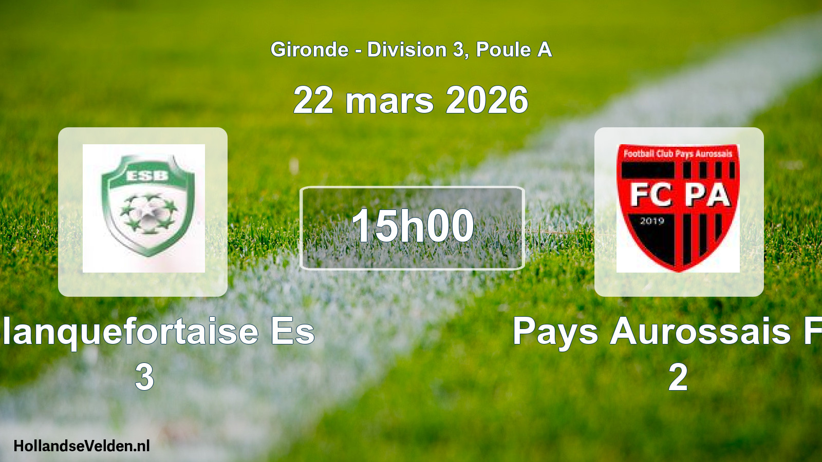 Scheduled Match: Blanquefortaise Es 3 - Pays Aurossais Fc 2 (22 March 2026)