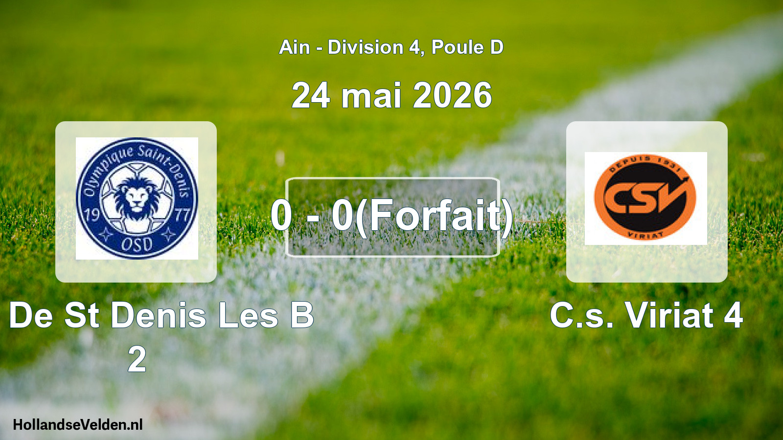 Gespeelde wedstrijd: O. De St Denis Les B 2 - C.s. Viriat 4 0 - 0(Forfait) (24 mei 2026)